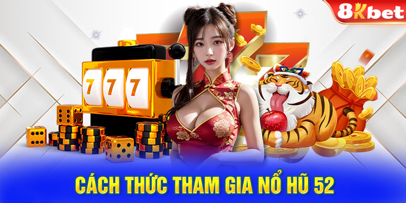 Cách thức tham gia nổ hũ 52