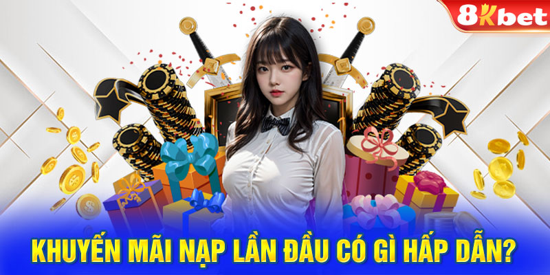 Khuyến mãi nạp lần đầu có gì hấp dẫn? 