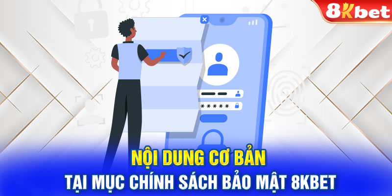 Nội dung cơ bản tại mục chính sách bảo mật 8KBET