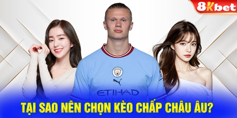 Tại sao nên chọn kèo chấp Châu Âu? 