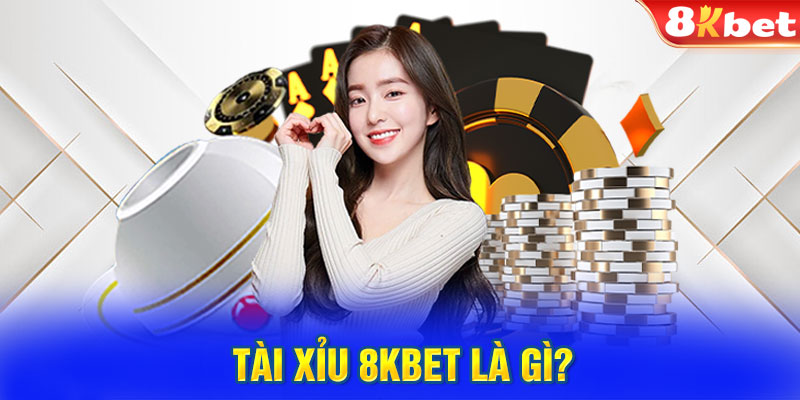 Tài Xỉu 8KBET là gì?