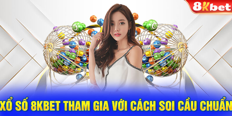 Xổ số 8KBET tham gia với cách soi cầu chuẩn