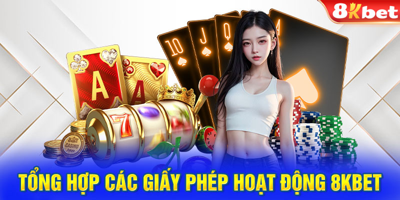 Tổng hợp các giấy phép hoạt động 8KBET