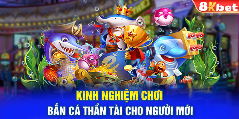 Kinh Nghiệm Chơi Bắn Cá Thần Tài Cho Người Mới