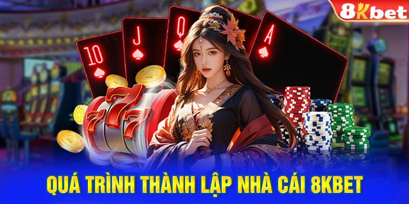 Quá trình thành lập nhà cái 8KBET